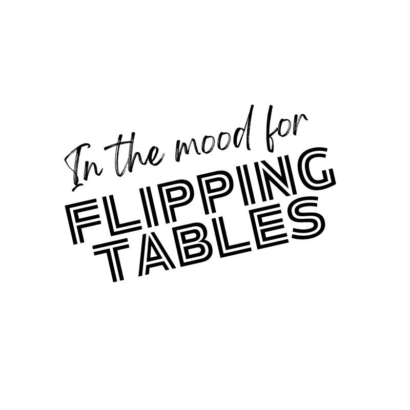 In the Mood for Flipping Tables